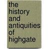 The History And Antiquities Of Highgate door Frederick Prickett