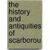 The History And Antiquities Of Scarborou door Thomas Hinderwell