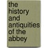 The History And Antiquities Of The Abbey