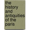 The History And Antiquities Of The Paris door Matthew Concanen