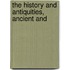 The History And Antiquities, Ancient And