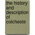 The History And Description Of Colcheste