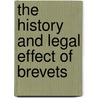 The History And Legal Effect Of Brevets by James Barnet Fry