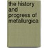 The History And Progress Of Metallurgica