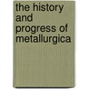 The History And Progress Of Metallurgica door Andrew Hadfield