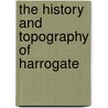 The History And Topography Of Harrogate door William Grainge