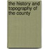 The History And Topography Of The County