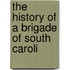The History Of A Brigade Of South Caroli