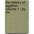 The History Of Agathon  Volume 1 ; By Mr
