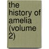 The History Of Amelia (Volume 2)