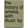 The History Of Amelia, With Illustr. By by Henry Fielding