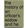 The History Of An Officer's Widow And He by Mrs. Hofland