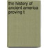 The History Of Ancient America Proving T