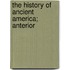 The History Of Ancient America; Anterior