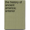 The History Of Ancient America; Anterior by George Jones