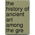 The History Of Ancient Art Among The Gre