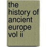 The History Of Ancient Europe Vol Ii door General Books