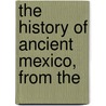 The History Of Ancient Mexico, From The door Thomas Francis Gordon