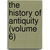 The History Of Antiquity (Volume 6) door Max Duncker