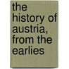 The History Of Austria, From The Earlies door Alfred H. New