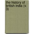 The History Of British India (V. 3)