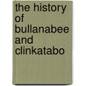 The History Of Bullanabee And Clinkatabo by Bullanabee