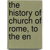 The History Of Church Of Rome, To The En door Edw John Shepherd