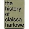The History Of Claissa Harlowe door Samuel Richardson