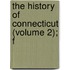 The History Of Connecticut (Volume 2); F