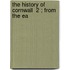 The History Of Cornwall  2 ; From The Ea
