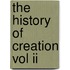 The History Of Creation Vol Ii