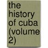 The History Of Cuba (Volume 2)