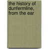 The History Of Dunfermline, From The Ear by A. Mercer