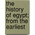 The History Of Egypt; From The Earliest