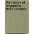 The History Of England In Three Volumes