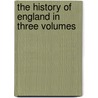 The History Of England In Three Volumes by Hume David Hume