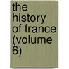 The History Of France (Volume 6) door Guizot Guizot