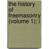 The History Of Freemasonry (Volume 1); I door Robert Freke Gould