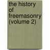 The History Of Freemasonry (Volume 2) by Albert Gallatin Mackey