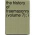 The History Of Freemasonry (Volume 7); I