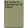The History Of Freemasonry, Its Antiquit by Robert Freke Gould