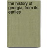 The History Of Georgia, From Its Earlies door Timothy Shay Arthur