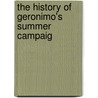 The History Of Geronimo's Summer Campaig door Karen Cummings