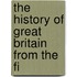 The History Of Great Britain From The Fi