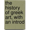 The History Of Greek Art, With An Introd door Tarbell