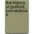 The History Of Guilford, Connecticut, Fr