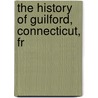 The History Of Guilford, Connecticut, Fr door Ralph Dunning Smith