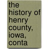 The History Of Henry County, Iowa, Conta by Western Histor Co