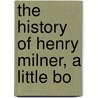 The History Of Henry Milner, A Little Bo door Mary Martha Sherwood