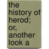 The History Of Herod; Or, Another Look A door John Vickers